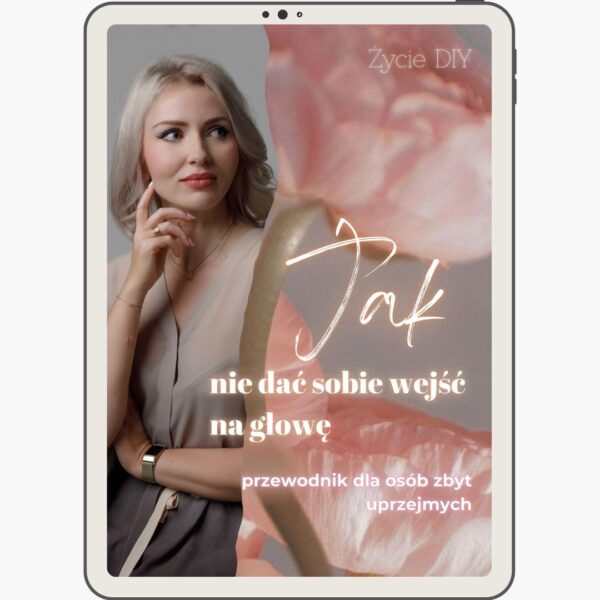 Jak nie dać sobie wejść na głowę - przewodnik dla osób zbyt uprzejmych